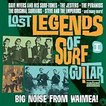 Lost Legends Of Surf Guitar I: Big Noise From Waimea!