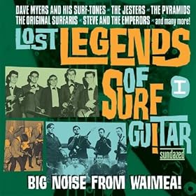 Lost Legends Of Surf Guitar I: Big Noise From Waimea!