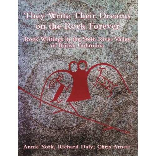 They write their dreams on the rock forever: Rock writings of the Stein River Valley of British Columbia