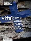 Vital : prayer, witnessing, fasting, living for today