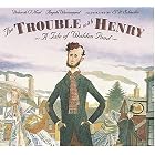 The Trouble with Henry: A Tale of Walden Pond by Deborah O'Neal, Angela Westengard, and S.D. Schindler