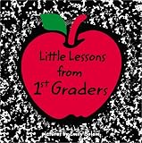 Little Lessons from 1st Graders