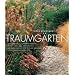 Traumg�rten: Internationale Gartenarchitekten pr�sentieren ihre Meisterwerke