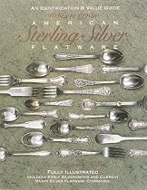 American Sterling Silver Flatware 1830's - 1990's: A Collector's Identification and Value Guide