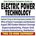 21st Century Complete Guide to Electric Power Technology, Electricity Transmission and Distribution, Power Grid, Industry Restructuring, Superconductivity, ... Commission FERC (Two CD-ROM Superset)