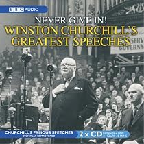 Never Give In!: No. 1: Winston Churchill's Greatest Speeches (Radio Collection)