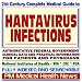 21st Century Complete Medical Guide to Hantavirus, Hantavirus Pulmonary Syndrome (HPS), Rodent Illness and Control, Authoritative Government Documents, ... for Patients and Physicians (CD-ROM)