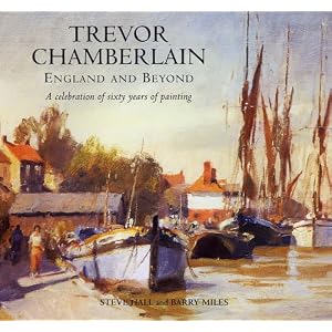 Trevor Chamberlain: England and Beyond a Celebration of Sixty Years of Painting