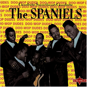 The Spaniels - Goodnite Sweetheart Goodnite - Zortam Music