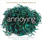 Annoying: The Science of What Bugs Us | [Joe Palca, Flora Lichtman]