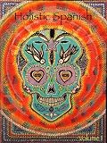 Holistic Spanish Volume 1