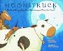 Moonstruck: The True Story of the Cow Who Jumped Over the Moon