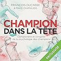 Champion dans la tête | Livre audio Auteur(s) : François Ducasse Narrateur(s) : Nicolas Djermag