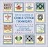The Encyclopedia of Cross-Stitch Techniques: A Step-By-Step Visual Directory, With an Inspirational Gallery of Finished Works