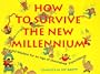 How to Survive the New Millennium: Recycled Wisdom for an Age of Diminished Expectations