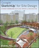 Google SketchUp for Site Design: A Guide to Modeling Site Plans, Terrain and Architecture