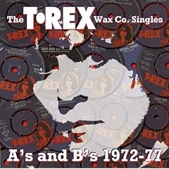 The T. Rex Wax Co. Singles: A's and B's 1972-77