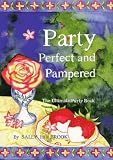  : Party Perfect and Pampered: The Ultimate Party Book