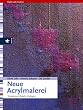 Neue Acrylmalerei. Strukturen, Reliefs, Collagen