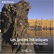 Les jardins initiatiques du ch�teau de Versailles