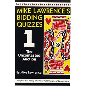 Mike Lawrence's Bidding Quizzes I: The Uncontested Auction Mike Lawrence