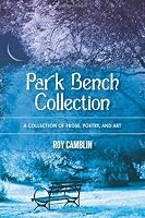 Park Bench Collection: A Collection of Prose, Poetry, and Art