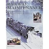 Railway Maintenance Equipment: The Men and Machines That Keep the Railroads Running
