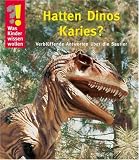 Was Kinder wissen wollen. Hatten Dinos Karies?: Verbl�ffende Antworten �ber die Saurier - 