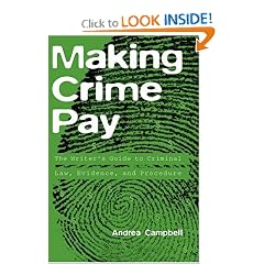 Making Crime Pay: The Writer's Guide to Criminal Law, Evidence, and Procedure