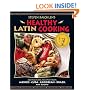 Steven Raichlen's Healthy Latin Cooking: 200 Sizzling Recipes from Mexico, Cuba, Caribbean, Brazil, and Beyond