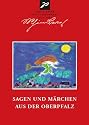 Sagen und M&auml;rchen aus der Oberpfalz