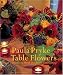 Table Flowers: Innovative Floral Designs for Entertaining