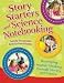 Story Starters and Science Notebooking: Developing Student Thinking Through Literacy and Inquiry