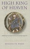 High King of Heaven: Aspects of Early English Spirituality