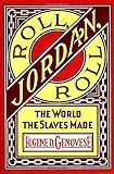 Roll, Jordan, Roll: The World the Slaves Made