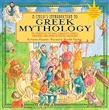 A Child s Introduction to Greek Mythology: The Stories of the Gods, Goddesses, Heroes, Monsters, and Other Mythical Creatures
