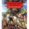 How Noah Saved The Animals: Scenes from the Old Testament (Adventures in Art)