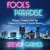 Fool's Paradise: Players, Poseurs, and the Culture of Excess in South Beach | [Steven Gaines]