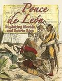 Ponce De Leon: Exploring Florida And Puerto Rico (In the Footsteps of Explorers)