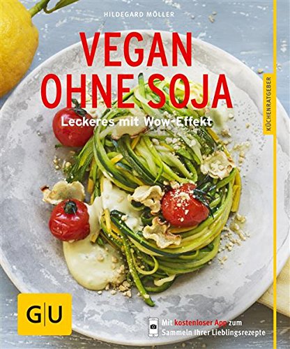 Download Vegan ohne Soja: Leckeres mit Wow-Effekt (GU Küchenratgeber) Download Vegan ohne Soja: Leckeres mit Wow-Effekt (GU Küchenratgeber)