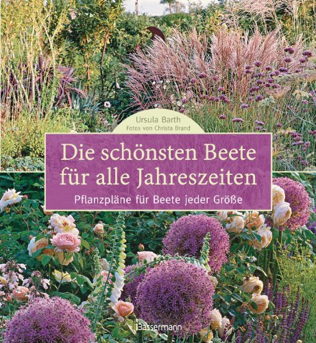 Die schönsten Beete für alle Jahreszeiten: Pflanzpläne für Beete jeder Größe (German Edition)
