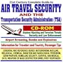 21st Century Complete Guide to Air Travel Security and the Transportation Security Administration (TSA), Airport Screening, Bombs and Explosives, ... Mass Destruction WMD, First Responder CD-ROM)