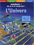 L Univers - Waouh ! Ca Je Ne le Savais Pas !