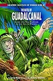 The Battle of Guadalcanal: Land and Sea Warfare in the South Pacific (Graphic Battles of World War II)