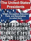 The United-States Presidents - Origin, Occupation, Education Facts and Remarkables in a short form