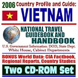 2006 Country Profile and Guide to Vietnam: National Travel Guidebook and Handbook--Trade and Business, Vietnam War, Vietnam History, Energy and APEC, Agriculture (Two CD-ROM Set)