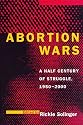 Abortion Wars: A Half Century of Struggle, 1950-2000