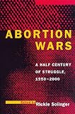 Abortion Wars : A Half Century Of Struggle, 1950-2000