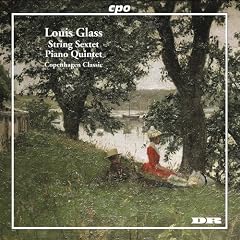 Louis Glass: String Sextet; Piano Quintet