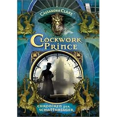 Chroniken der Schattenj�ger 02. Clockwork Prince: Chroniken der Unterwelt